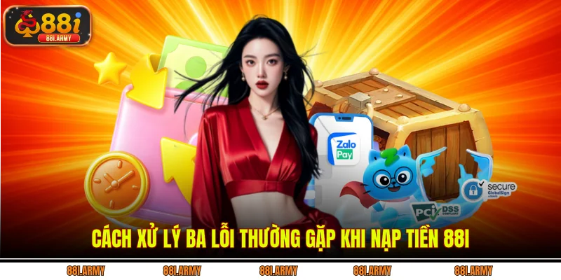 Cách xử lý ba lỗi thường gặp khi nạp tiền 88i